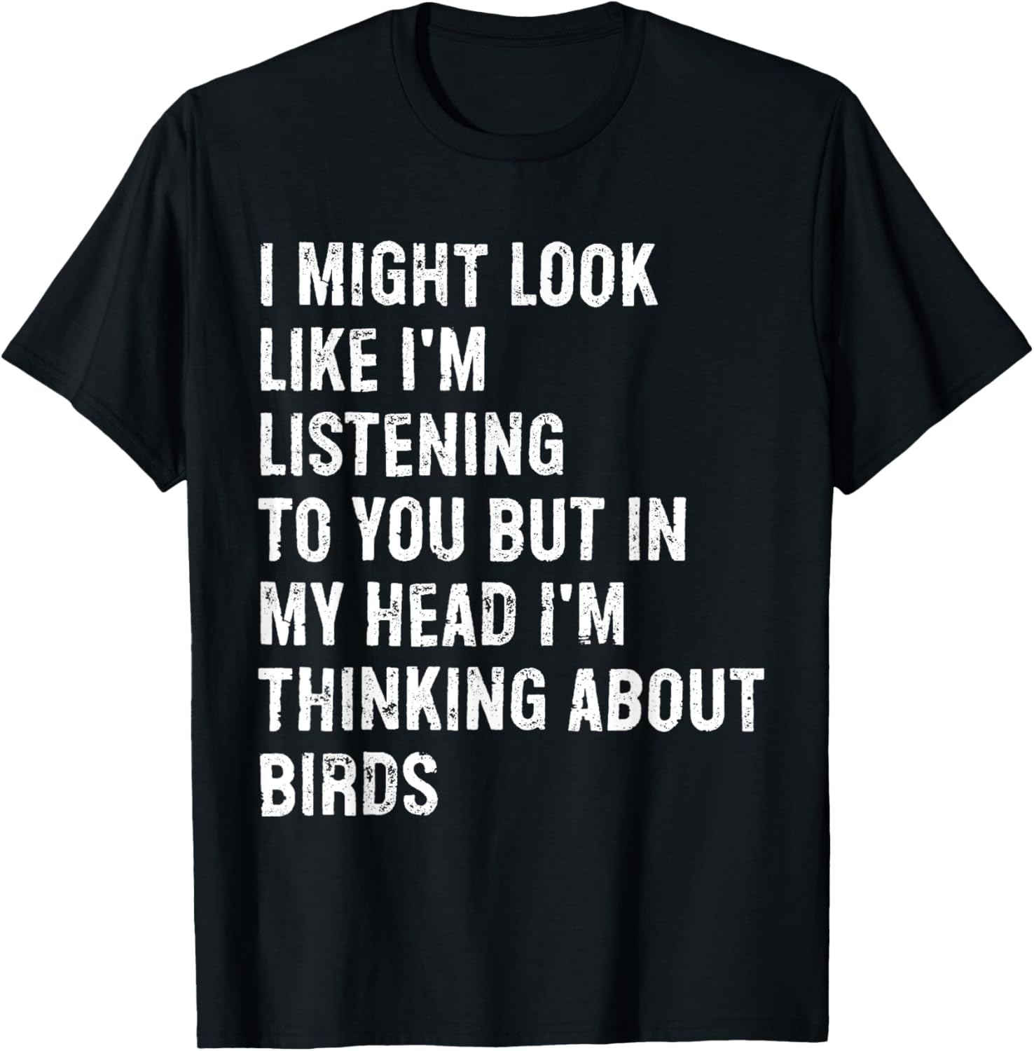 I Might Look Like I'm Listening Bird Watching T-Shirt - T-Shirt | Black