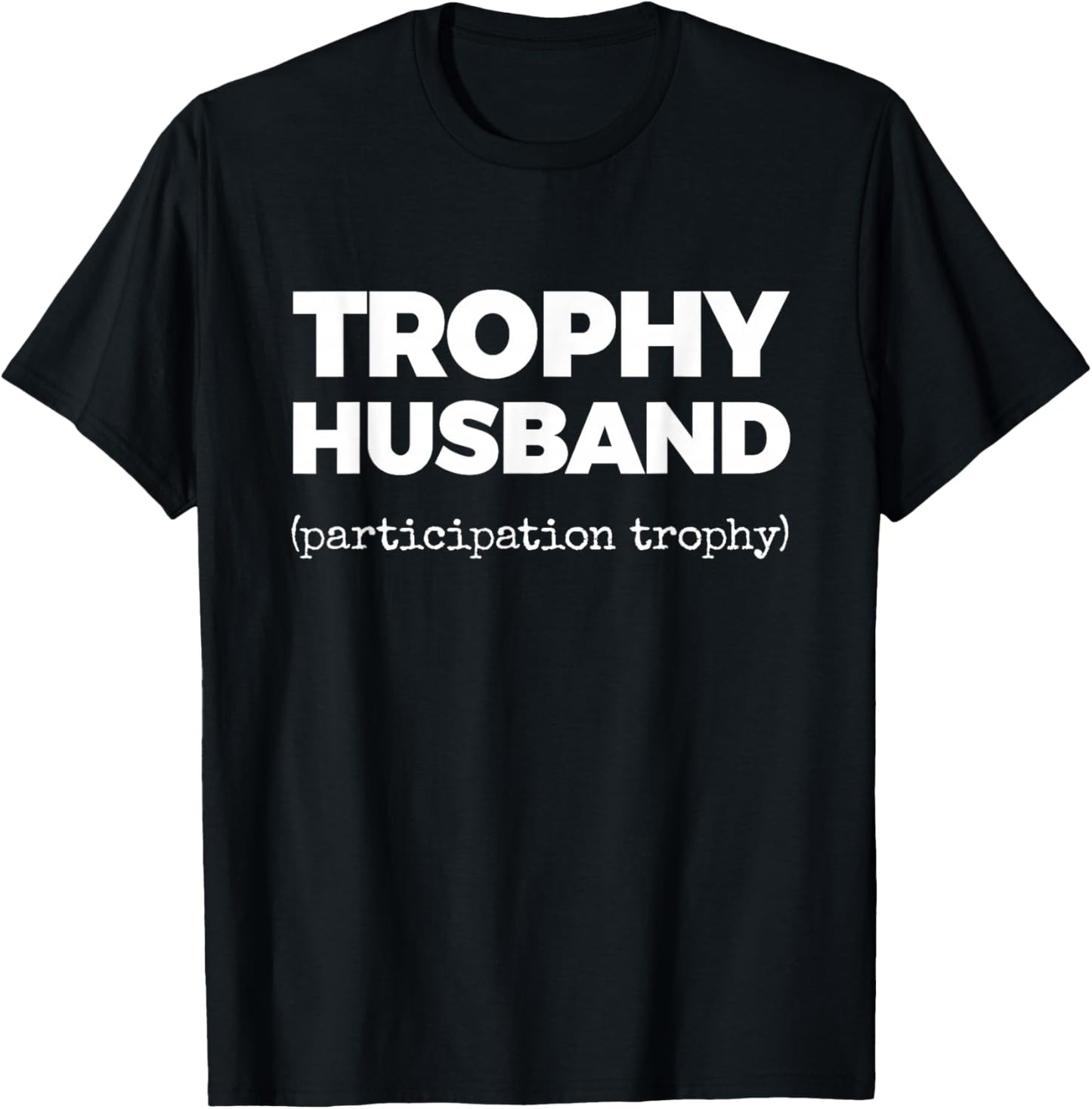 Trophy Husband (Participation Trophy) T-Shirt - T-Shirt | Black