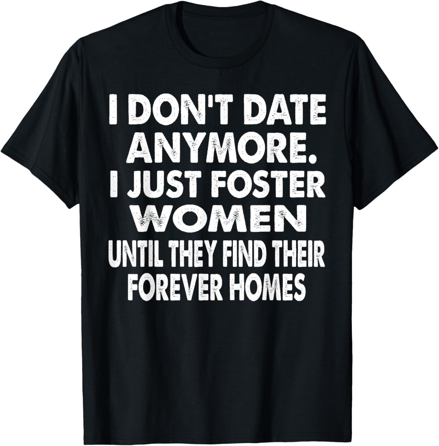 I Just Foster Women Until They Find Their Forever Homes T-Shirt - T-Shirt | Black
