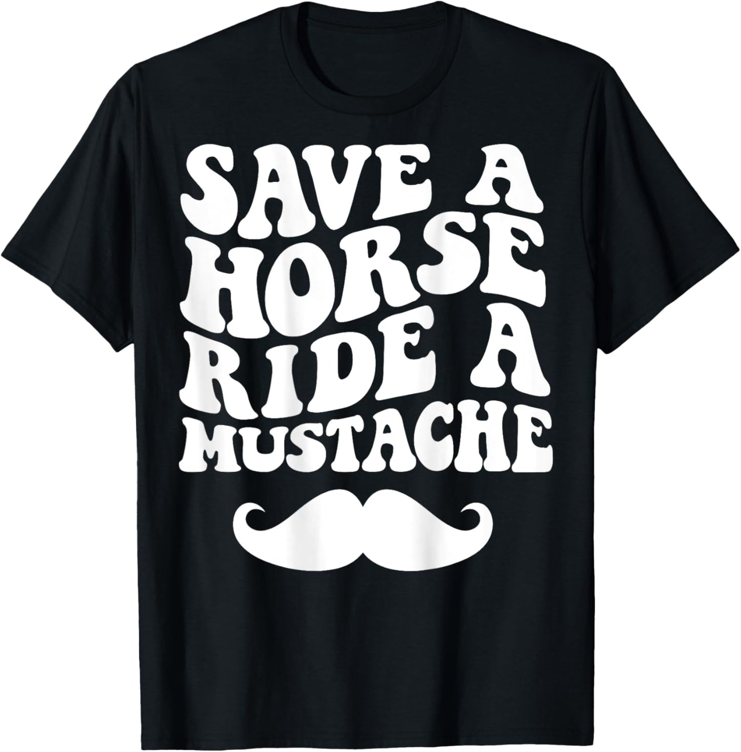 Save A Horse Ride A Mustache T-Shirt - T-Shirt | Black