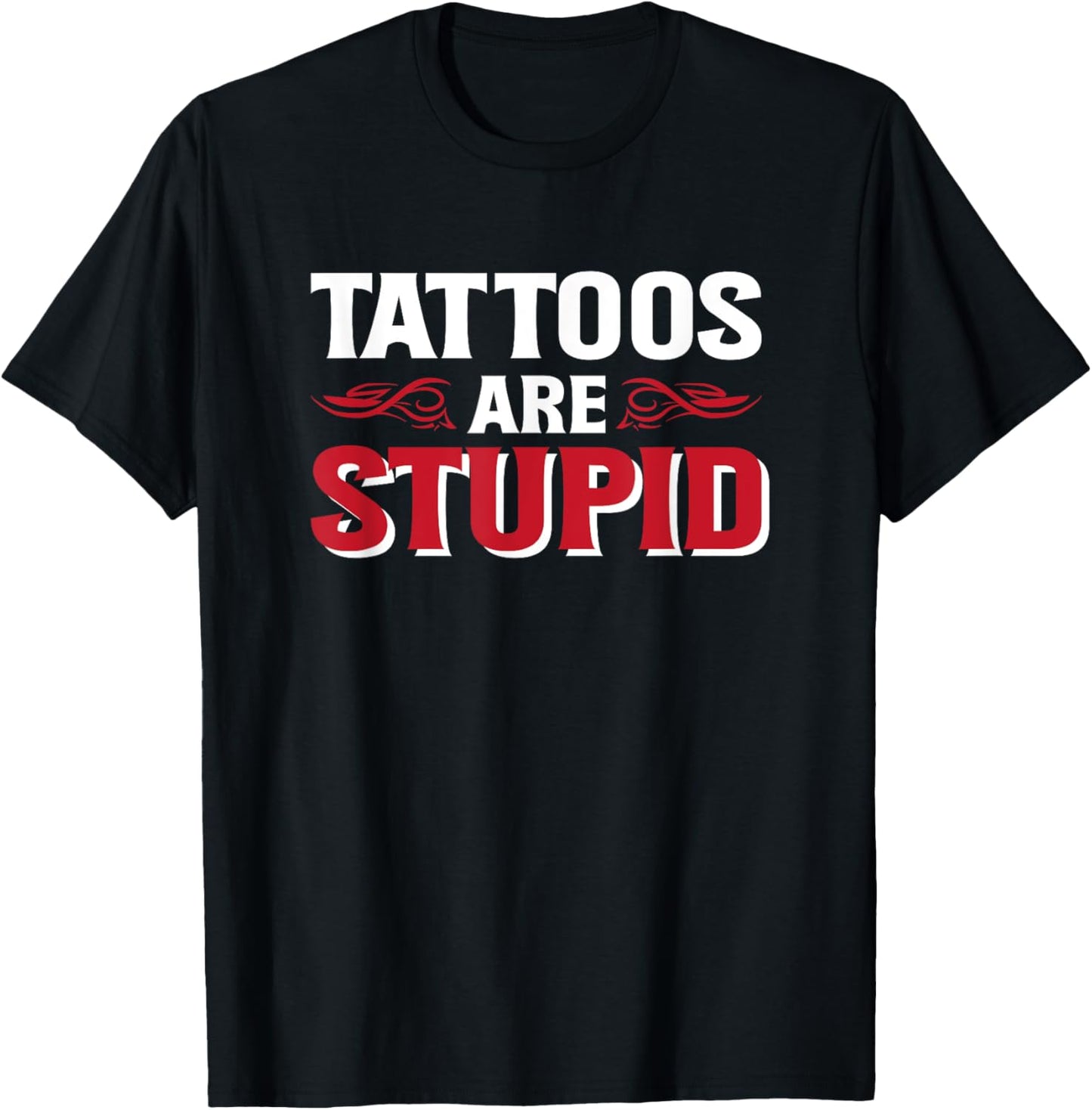 Tattoos Are Stupid T-Shirt - T-Shirt | Black