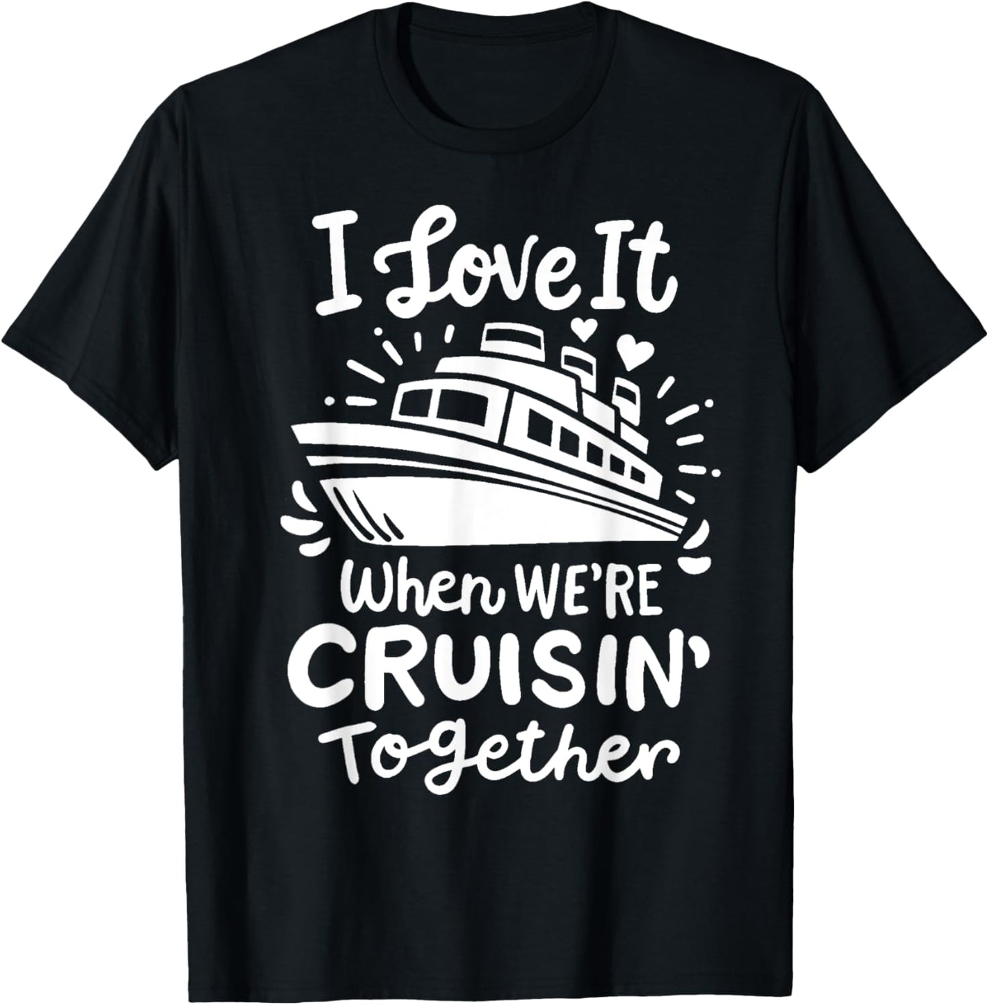 Family Cruise 2025 I Love It When We're Cruisin' Together T-Shirt - T-Shirt | Black