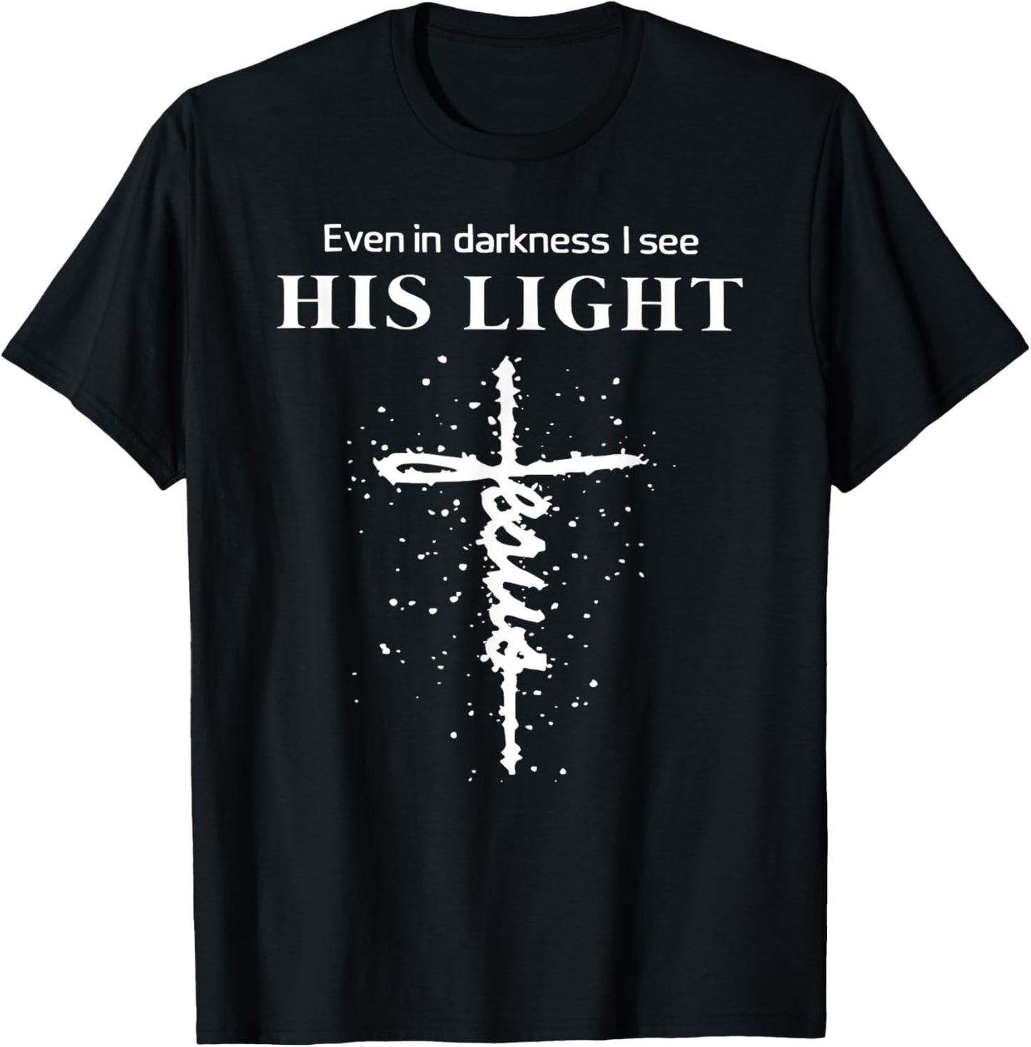 Even In Darkness I See His Light Jesus Christian T-Shirt - T-Shirt | Black