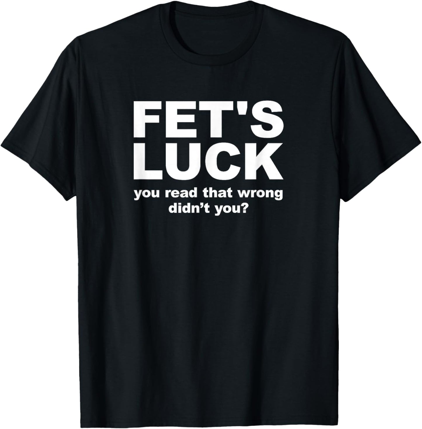 Fet's Luck Funny Adult T-Shirt - T-Shirt | Black
