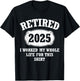 Retired 2025 I Worked My Whole Life For This Retirement T-Shirt - T-Shirt | Black