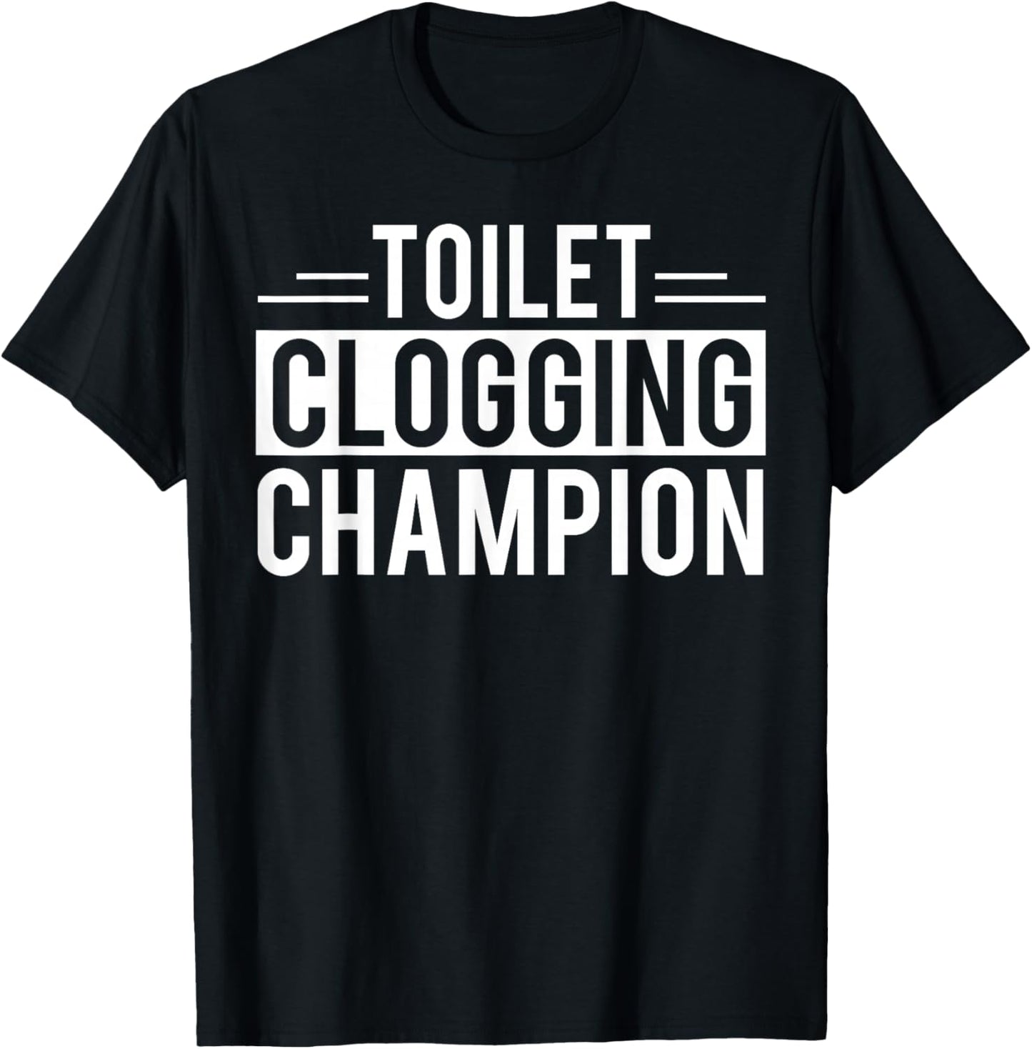 Toilet Clogging Champion Funny Sarcastic T-Shirt - T-Shirt | Black