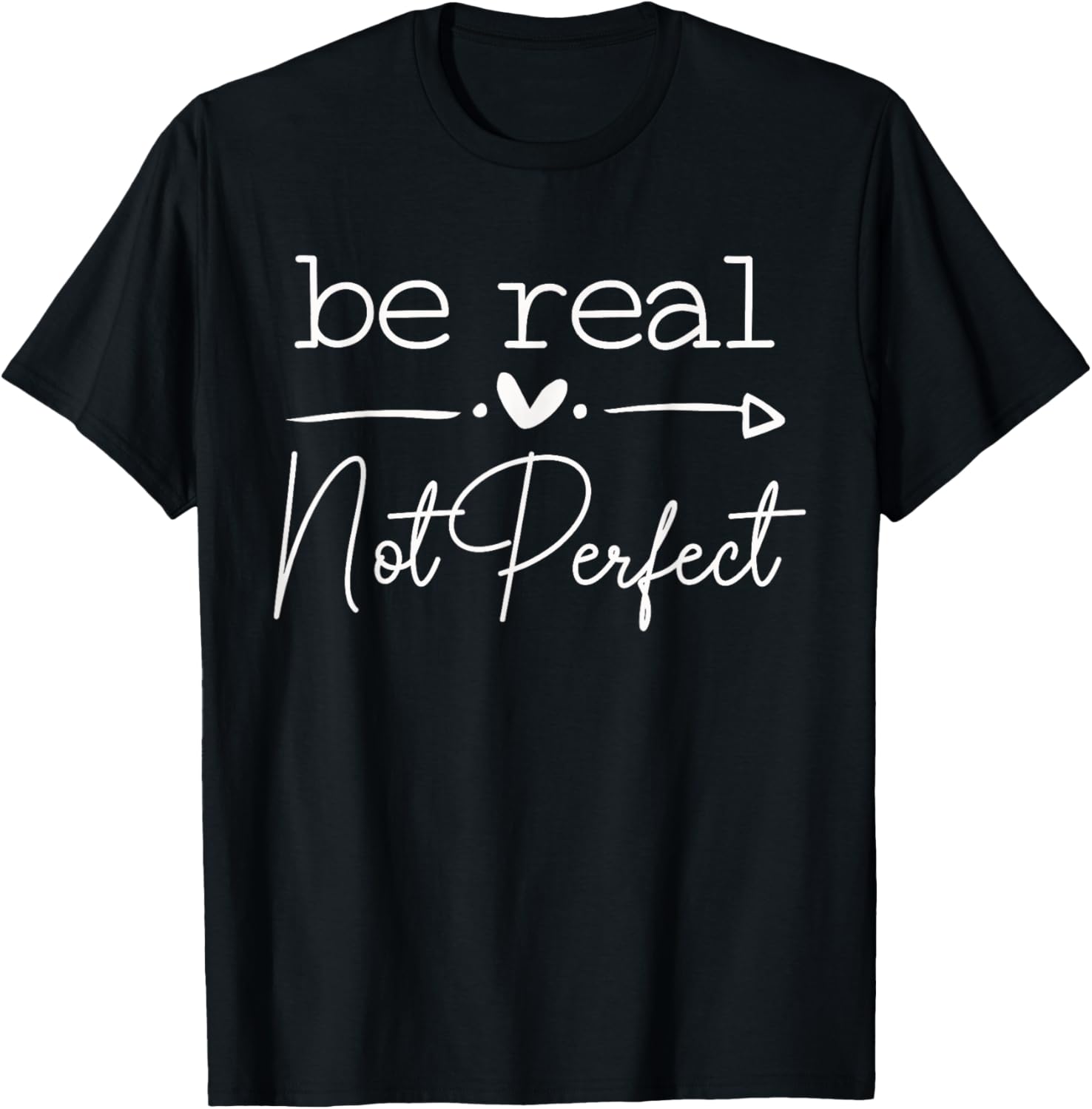 Positive Quote Be Real Not Perfect Self Love Inspirational T-Shirt - T-Shirt | Black