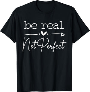 Positive Quote Be Real Not Perfect Self Love Inspirational T-Shirt - T-Shirt | Black