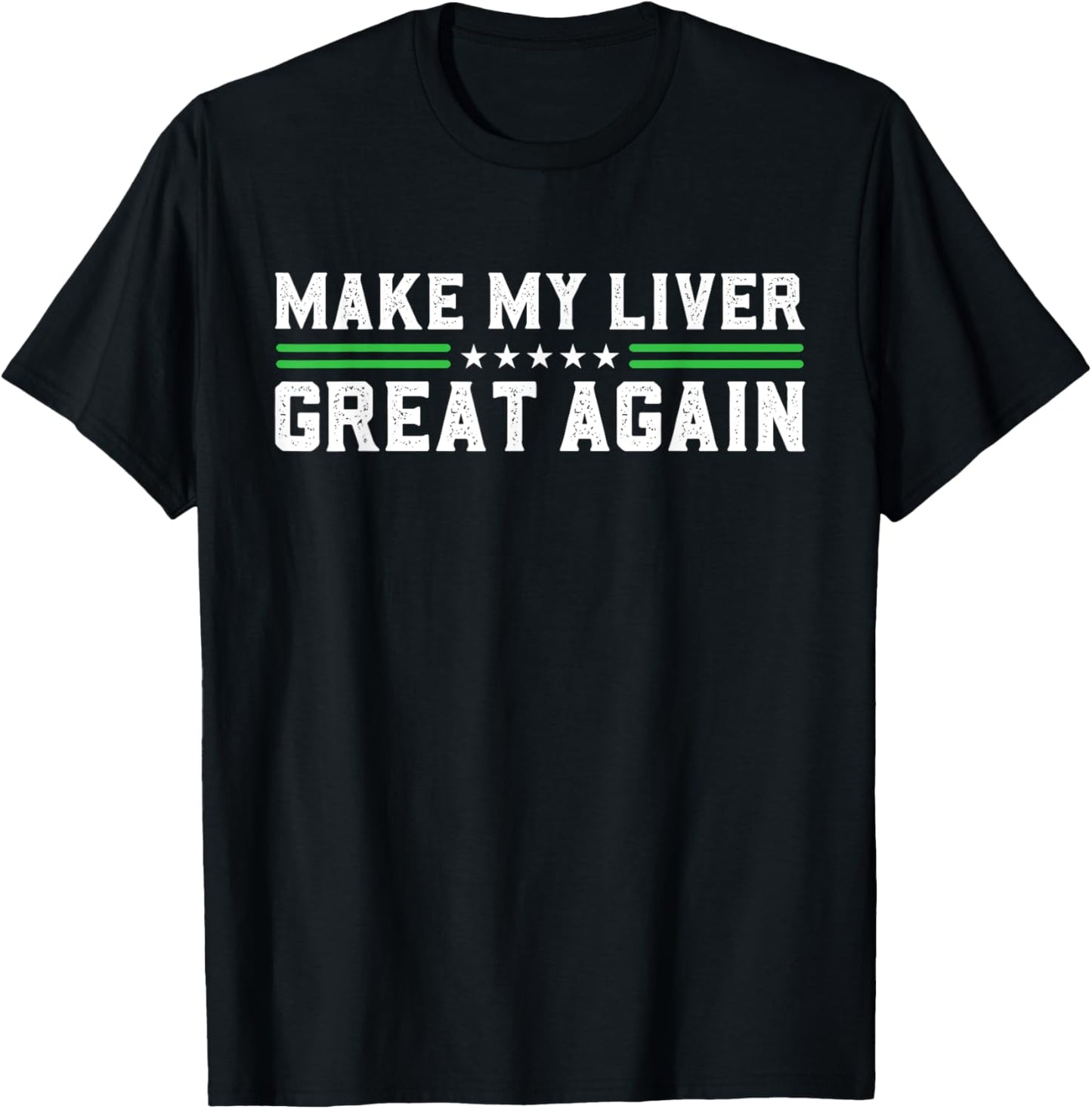 Make My Liver Great Again Support Liver Cancer Awareness Day T-Shirt - T-Shirt | Black