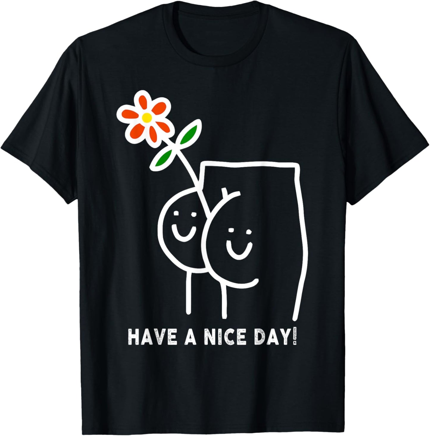 Have A Nice Day Sarcastic Saying Funny T-Shirt - T-Shirt | Black