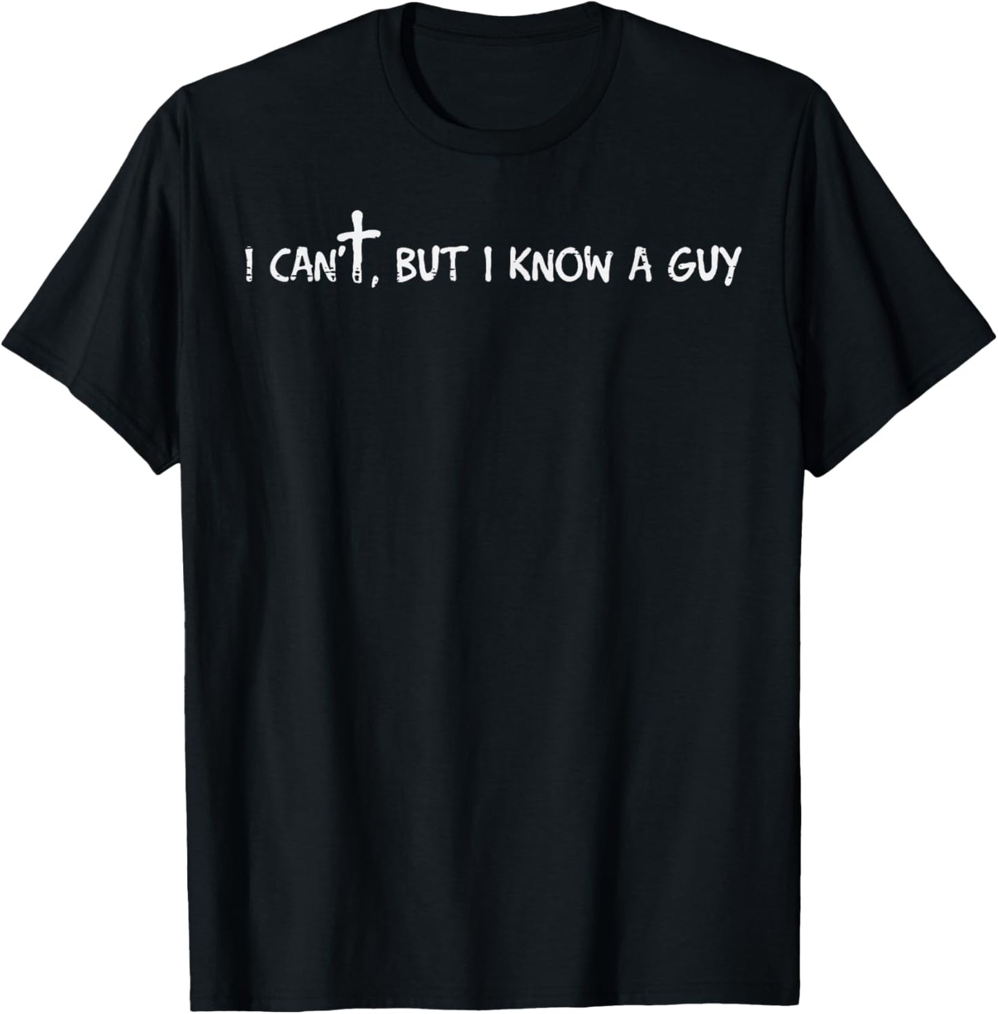 I Cant But I Know A Guy Jesus Funny Christian Men Women Kids T-Shirt - T-Shirt | Black