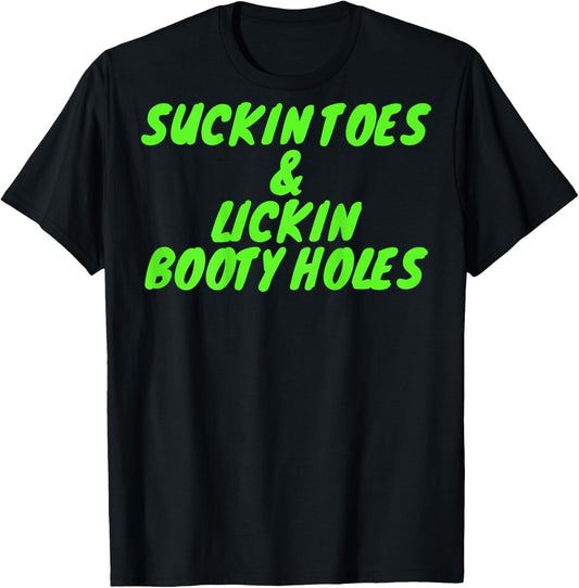 Suckin Toes And Lickin Booty Holes (on back) T-Shirt - T-Shirt | Black