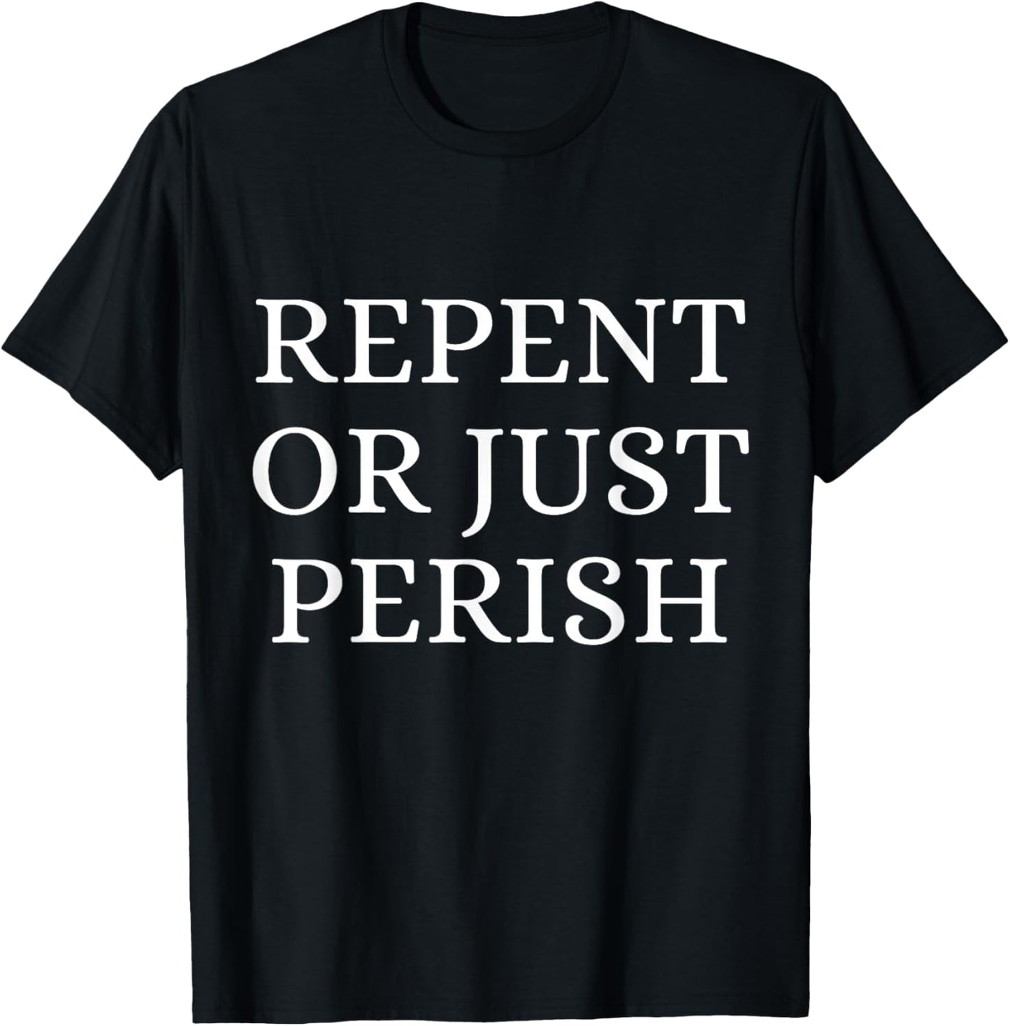 Repent Or Perish Christian Quote T-Shirt - T-Shirt | Black