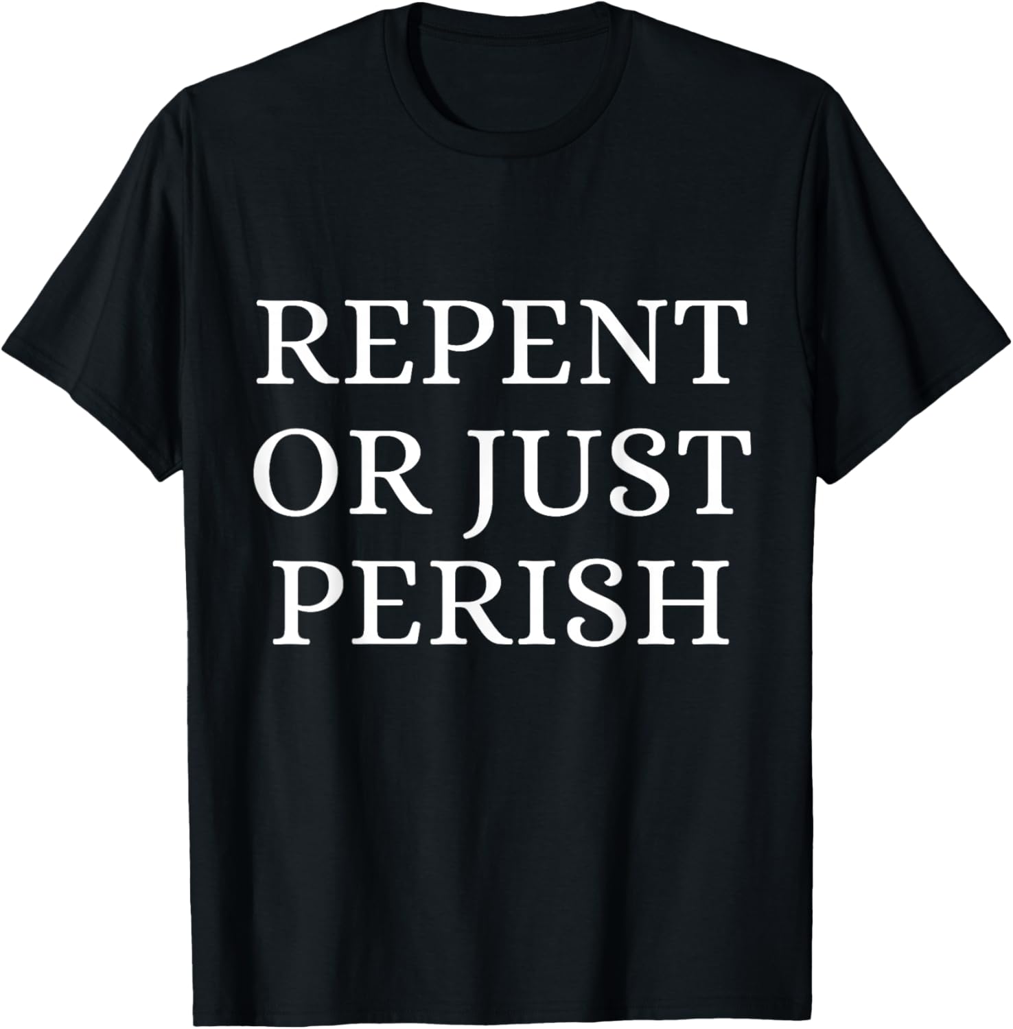 Repent Or Perish Christian Quote T-Shirt - T-Shirt | Black