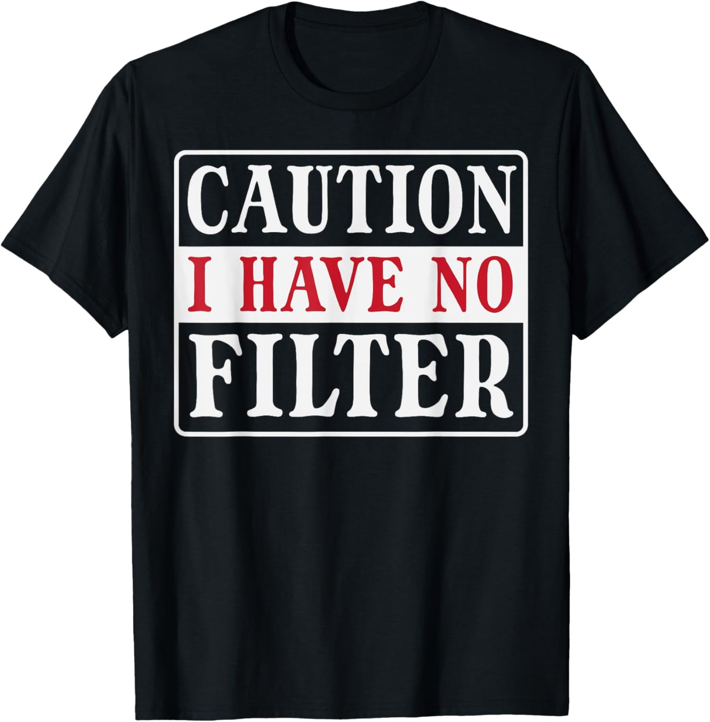 Caution I Have No Filter Funny Saying Women Girls Kids Men T-Shirt - T-Shirt | Black