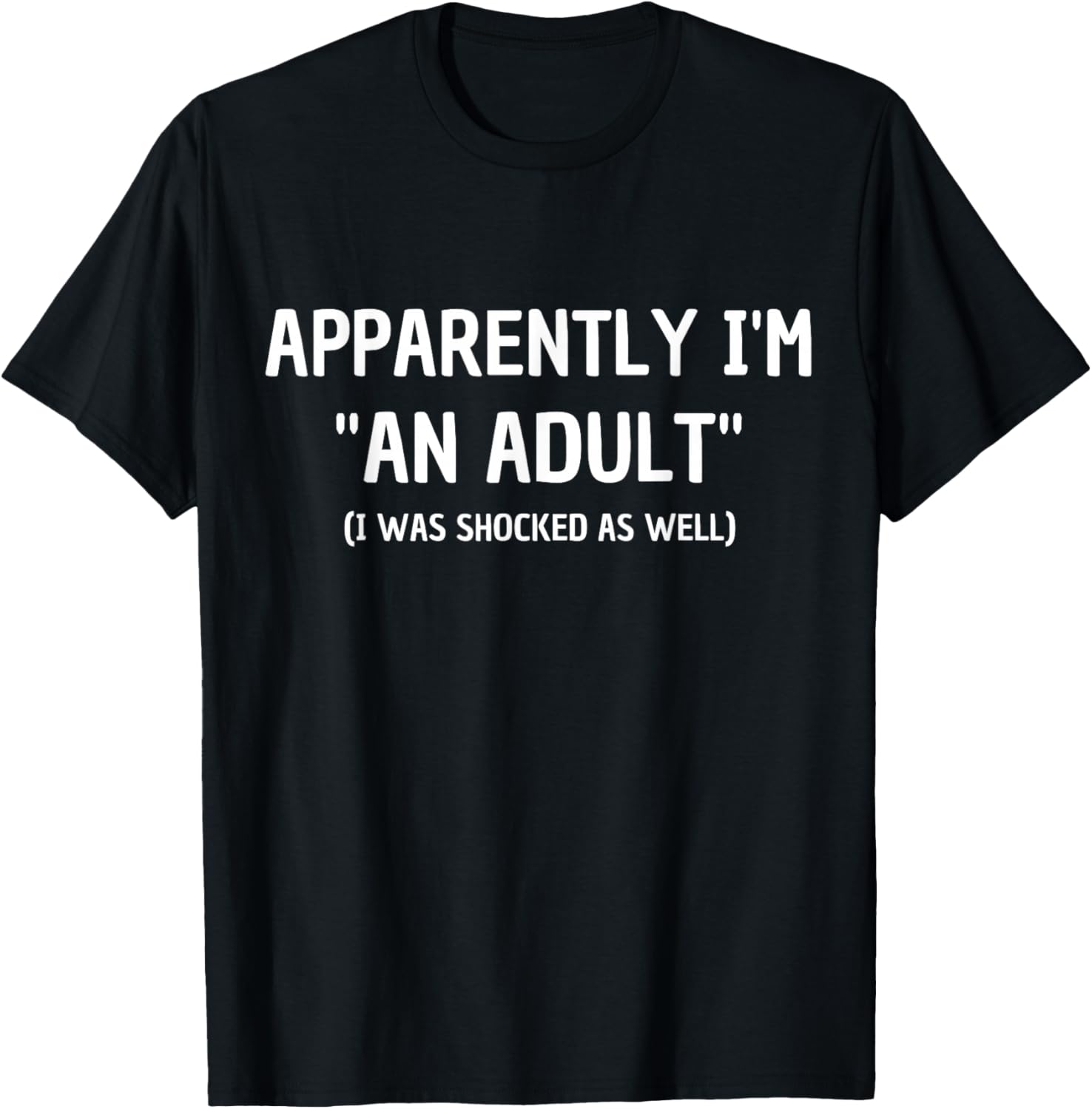 Apparently I'm "An Adult" I Was Shocked As Well T-Shirt - T-Shirt | Black