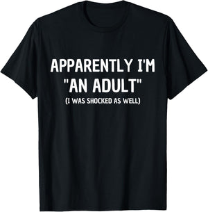 Apparently I'm "An Adult" I Was Shocked As Well T-Shirt - T-Shirt | Black