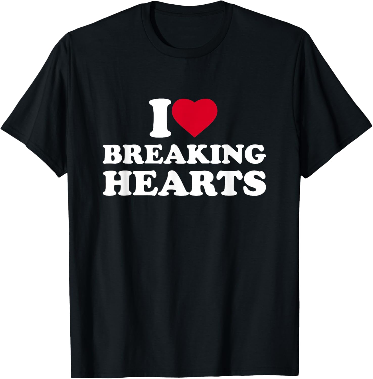 I Love Breaking Hearts I Heart Breaking Hearts Heartbreaker T-Shirt - T-Shirt | Black