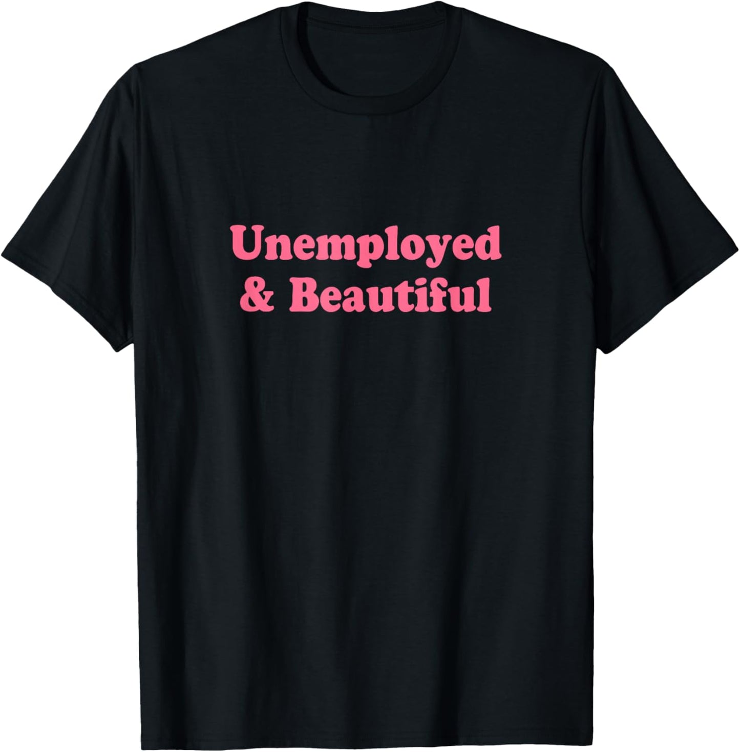 Unemployed and Beautiful Shirt Y2k T-Shirt - T-Shirt | Black