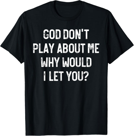 God Don't Play About Me Why Would I Let You, Retro Christian T-Shirt - T-Shirt | Black