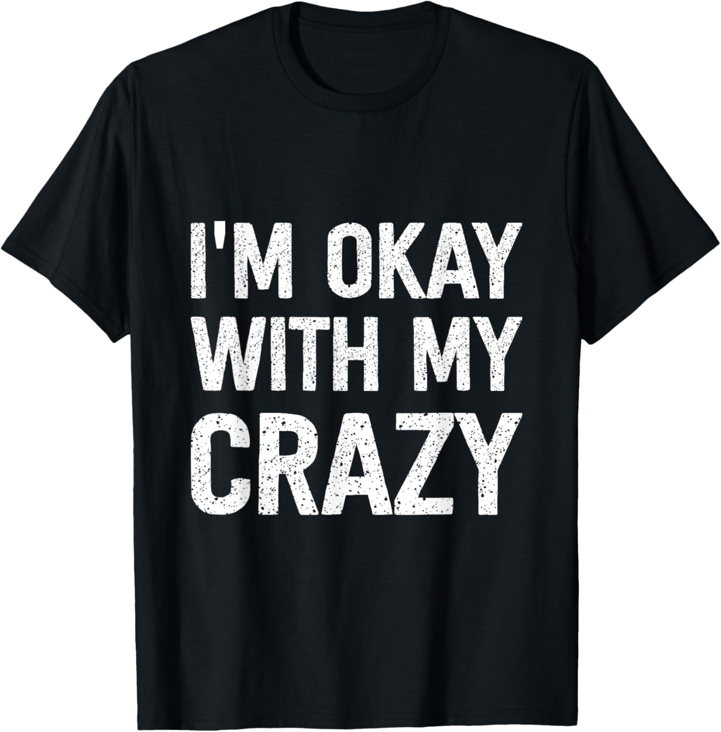 I'm Okay With My Crazy T-Shirt - T-Shirt | Black