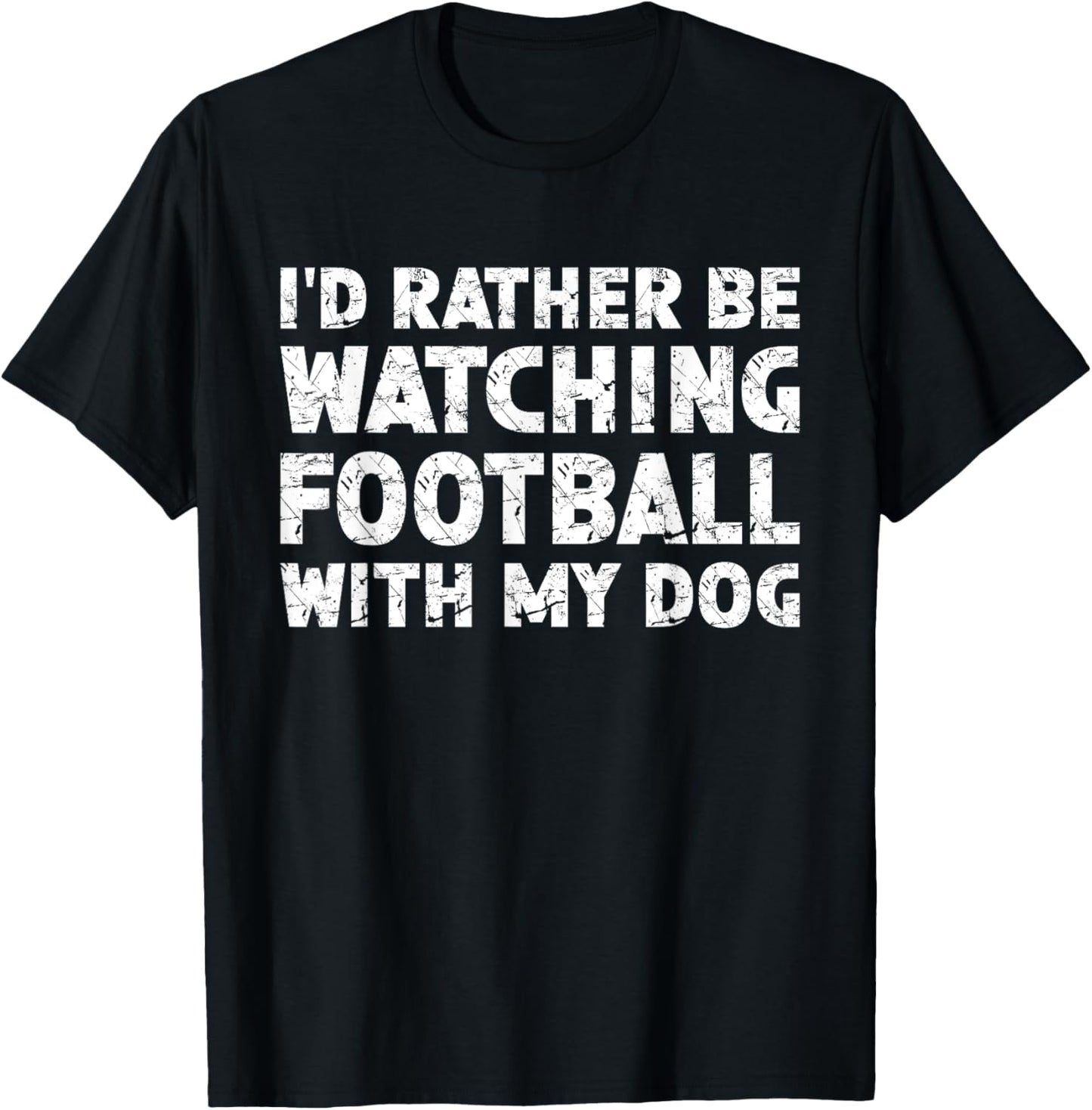 I'd Rather Be Watching Football With My Dog T-Shirt - T-Shirt | Black