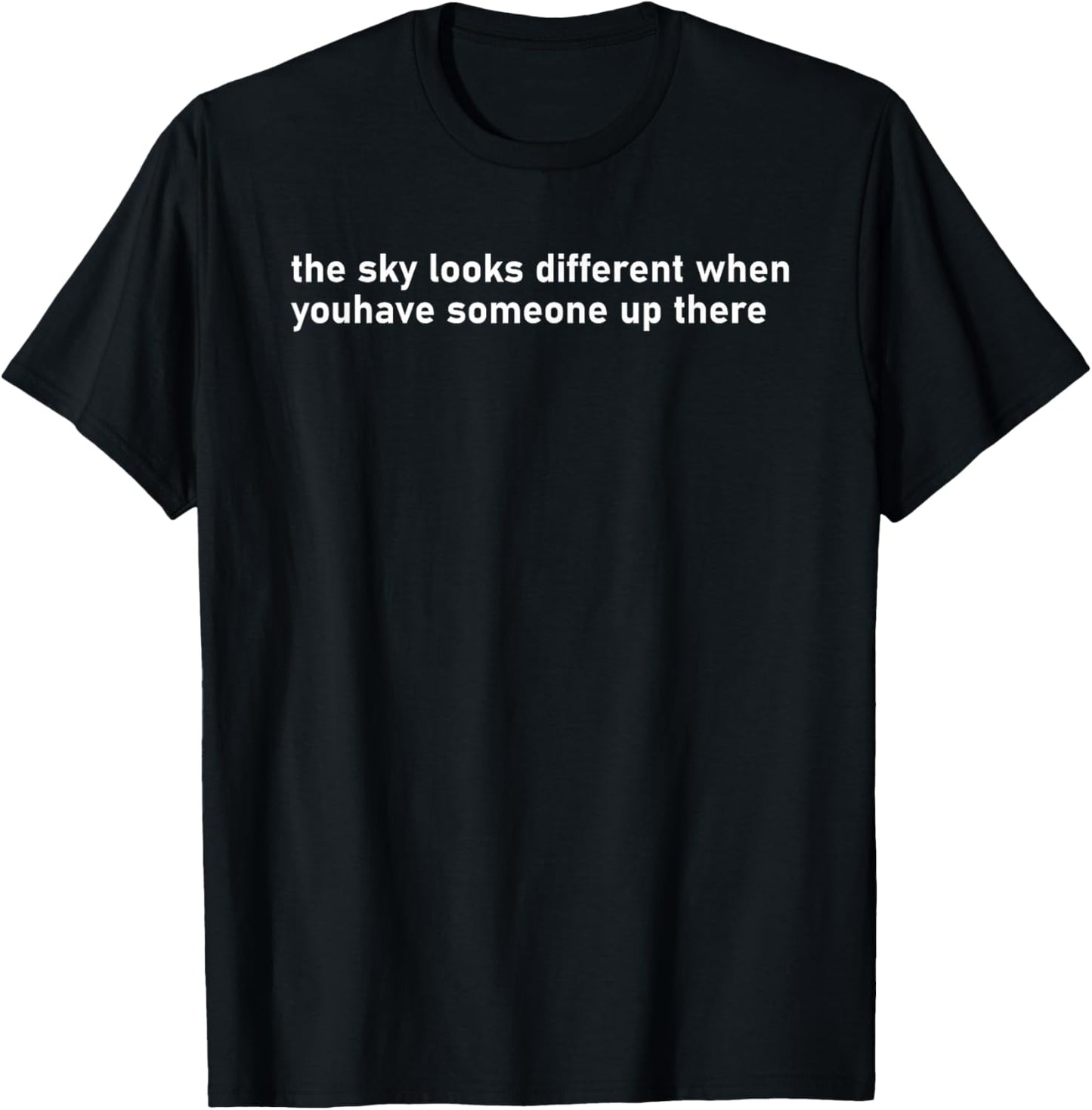 The Sky Looks Different When You Have Someone Up There Text T-Shirt - T-Shirt | Black