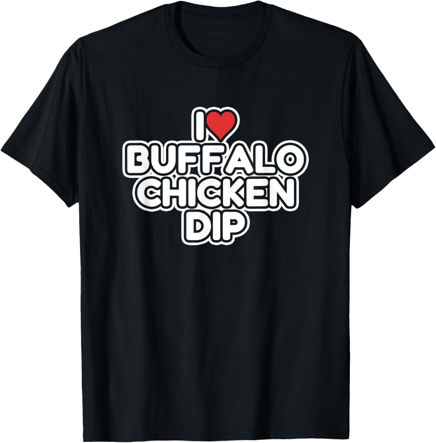 I Love Buffalo Chicken Dip T-Shirt - T-Shirt | Black