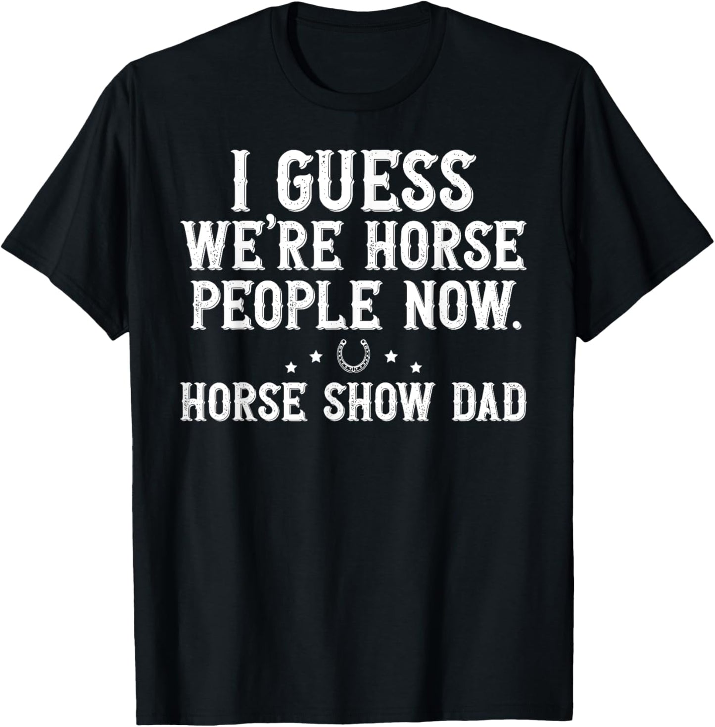 Horse People Horse Show Dad Equestrian Dad Horse Show Father T-Shirt - T-Shirt | Black