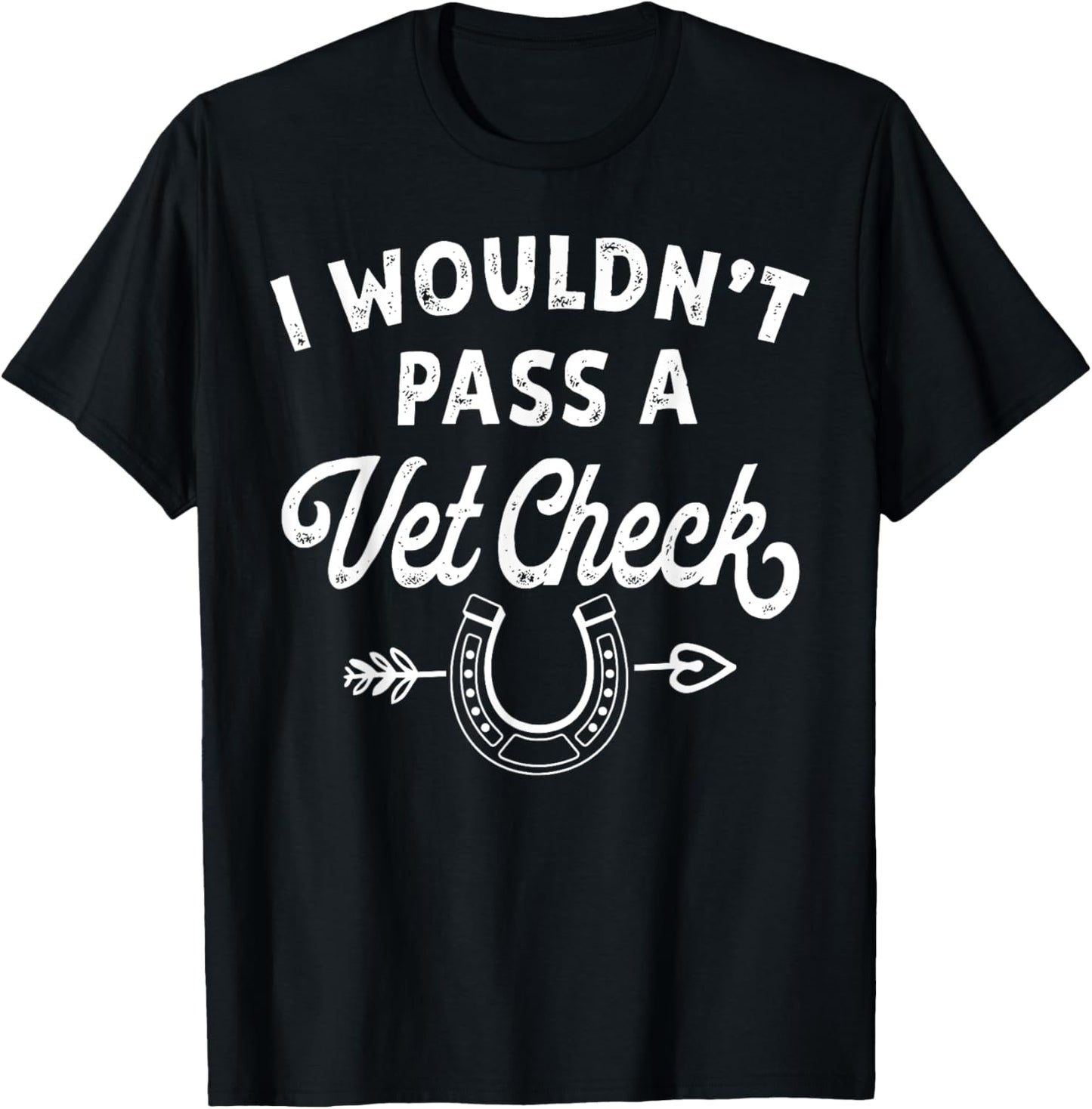 I Wouldn't Pass A Vet Check funny vet humor sarcastic Riding T-Shirt - T-Shirt | Black