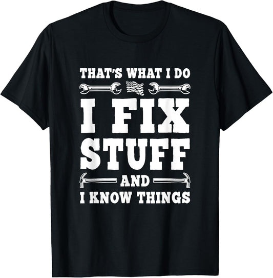 That's What I Do I Fix Stuff And I Know Things Funny Saying T-Shirt - T-Shirt | Black
