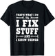 That's What I Do I Fix Stuff And I Know Things Funny Saying T-Shirt - T-Shirt | Black