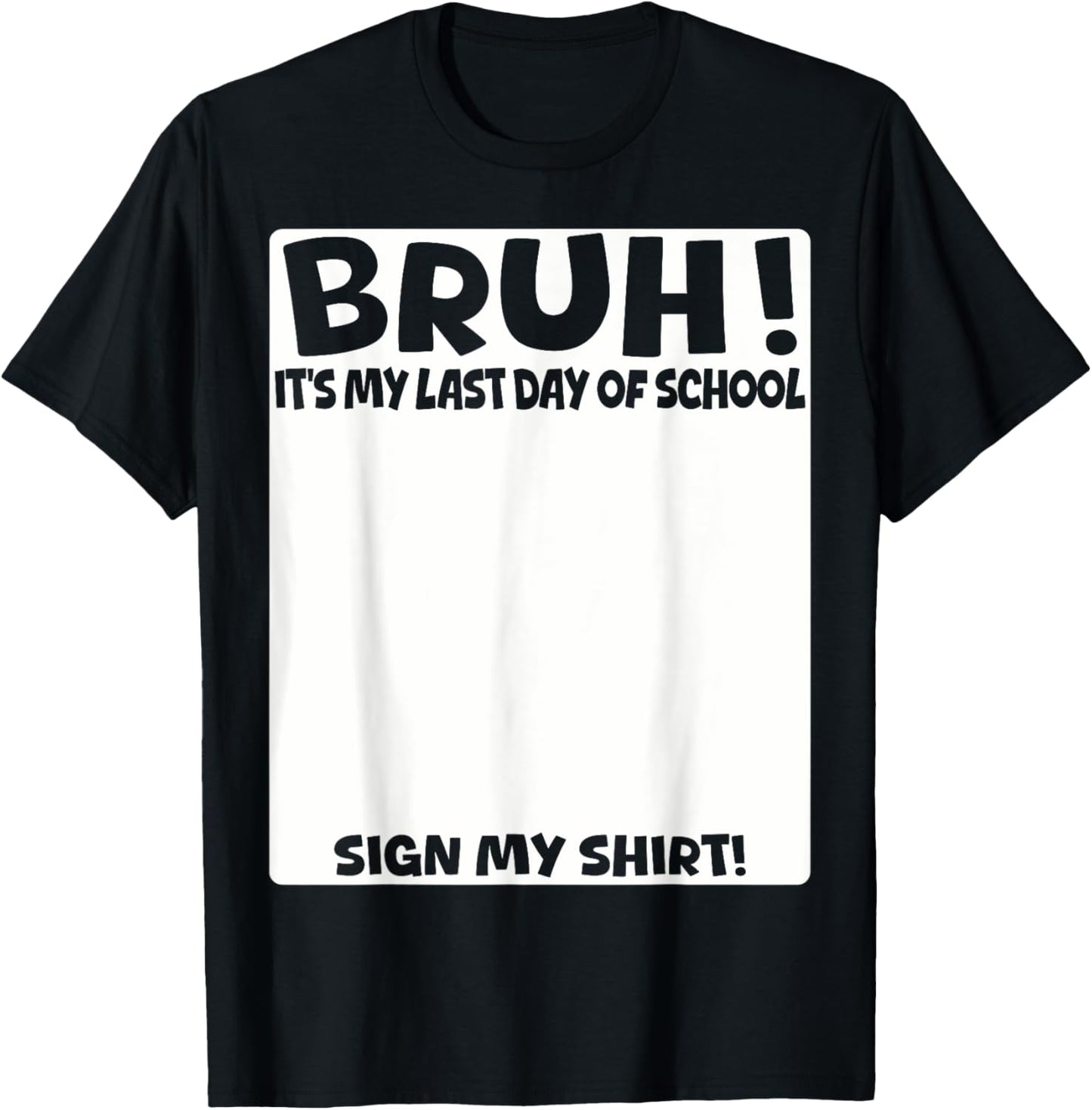 Bruh It's My Last Day Of School Sign My Shirt Students Boys T-Shirt - T-Shirt | Black