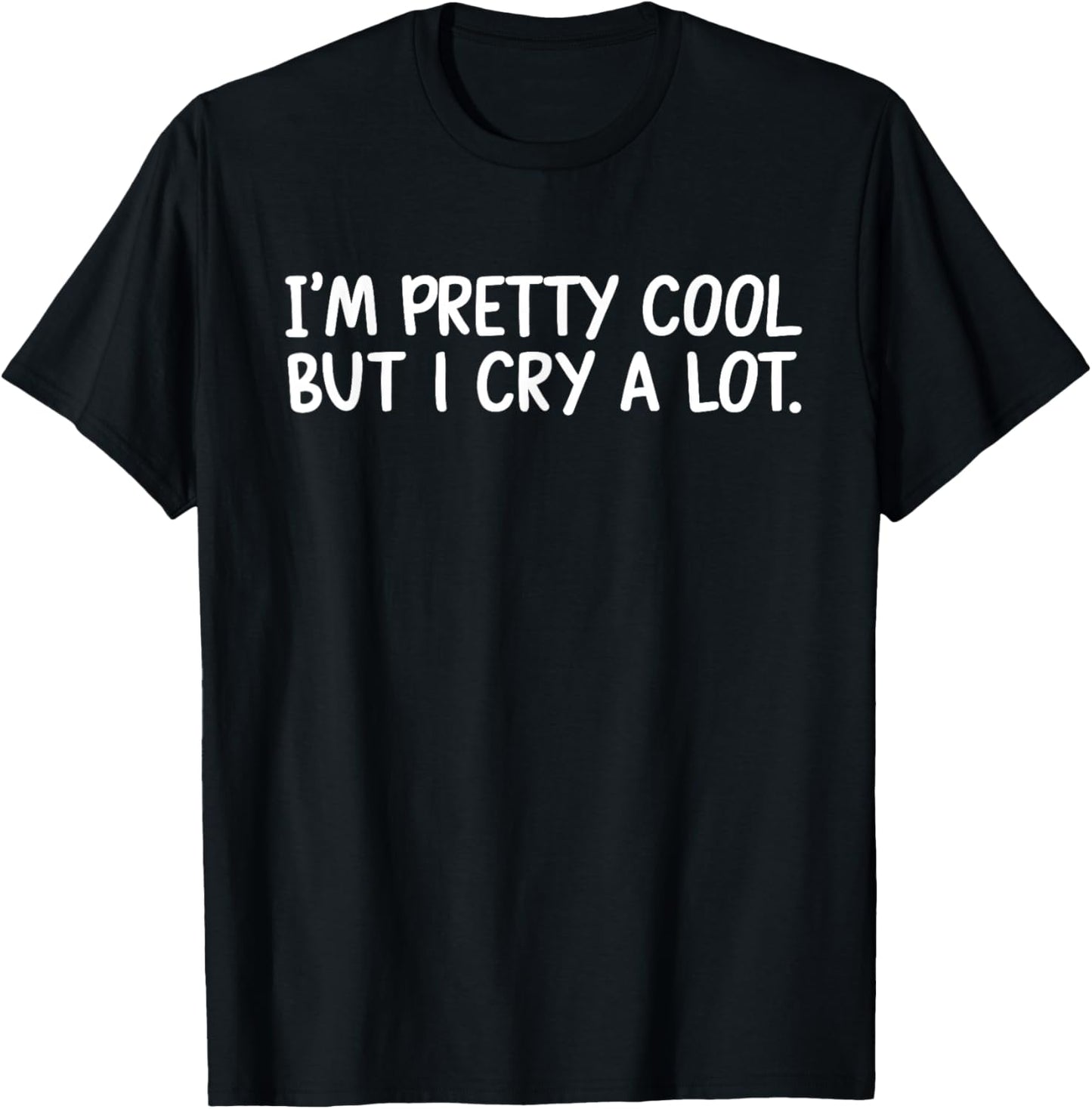 I’m Pretty Cool But I Cry A Lot T-Shirt - T-Shirt | Black