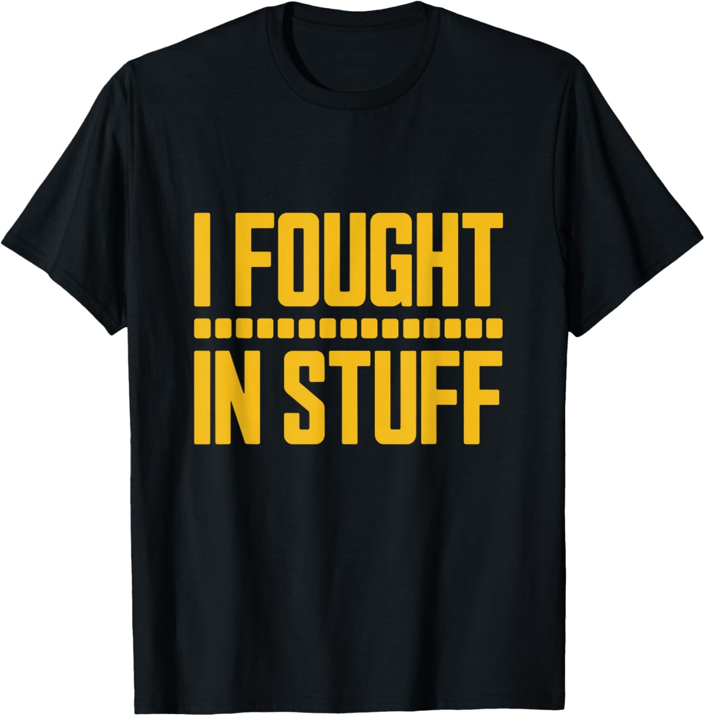 I Fought in Stuff T-Shirt - T-Shirt | Black