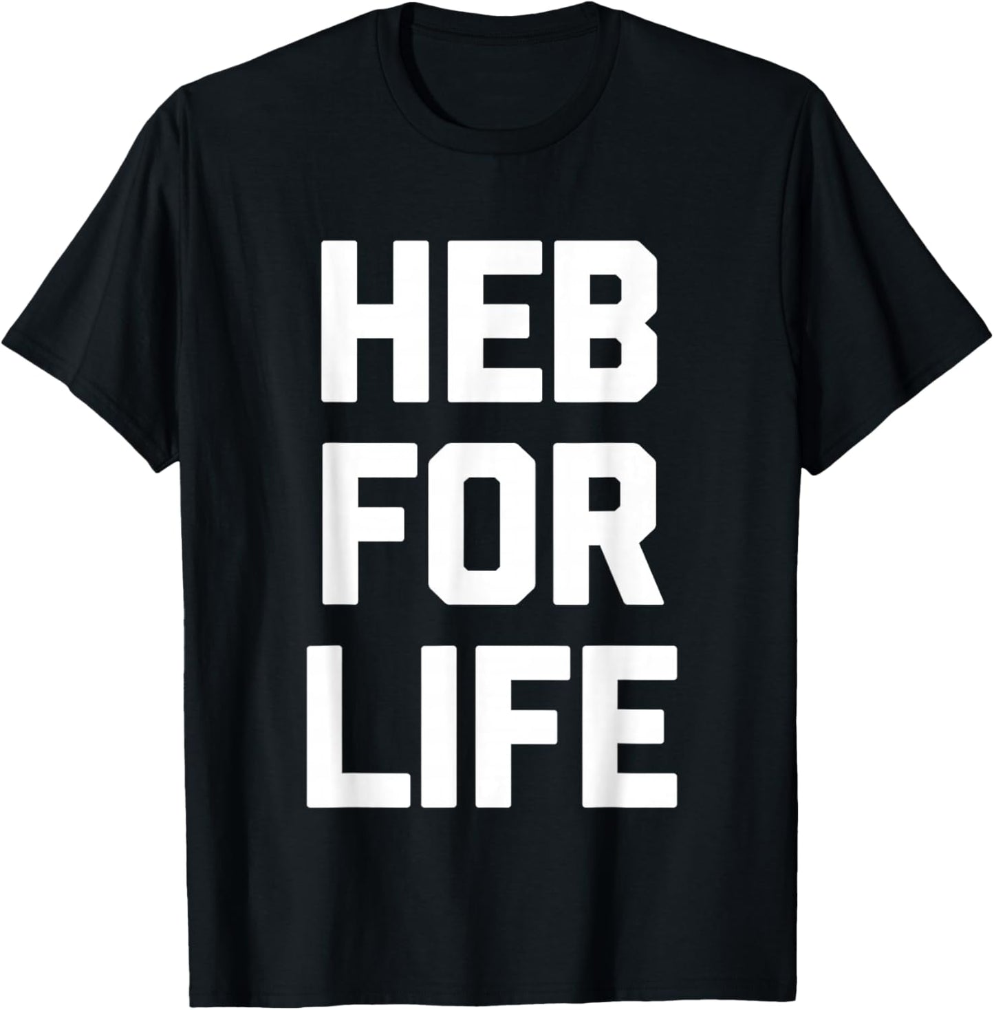 HEB for Life - Funny Texas Saying Texan Pride Novelty Texas T-Shirt - T-Shirt | Black