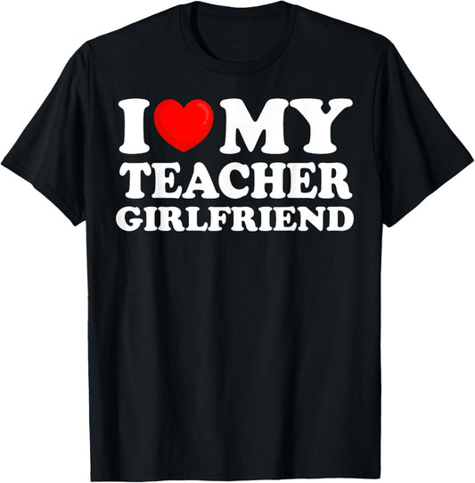 I Love My Teacher Girlfriend I Heart My Hot Girlfriend T-Shirt - T-Shirt | Black