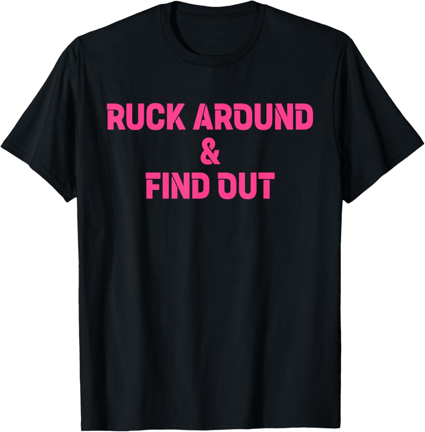Ruck Around & Find Out Funny Quote T-Shirt - T-Shirt | Black