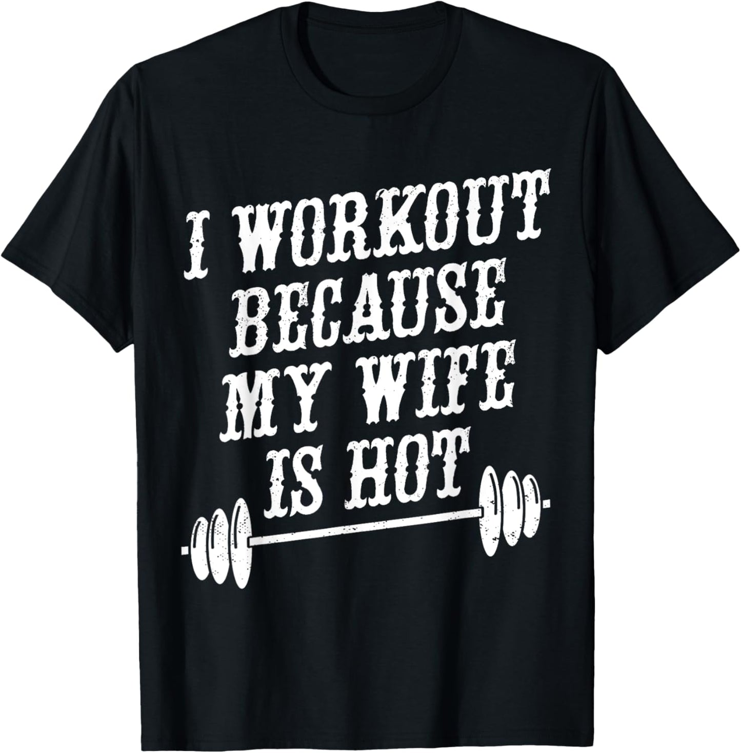 I Workout Because My Wife Is Hot T-Shirt - T-Shirt | Black
