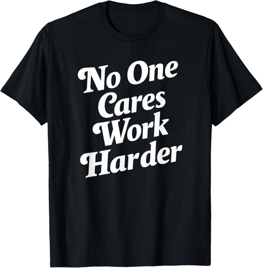 No One Cares Work Harder - -Adults, Kids - Black - Small - Short Sleeve - Classic Fit - Cotton, Polyester T-Shirt - T-Shirt | Black