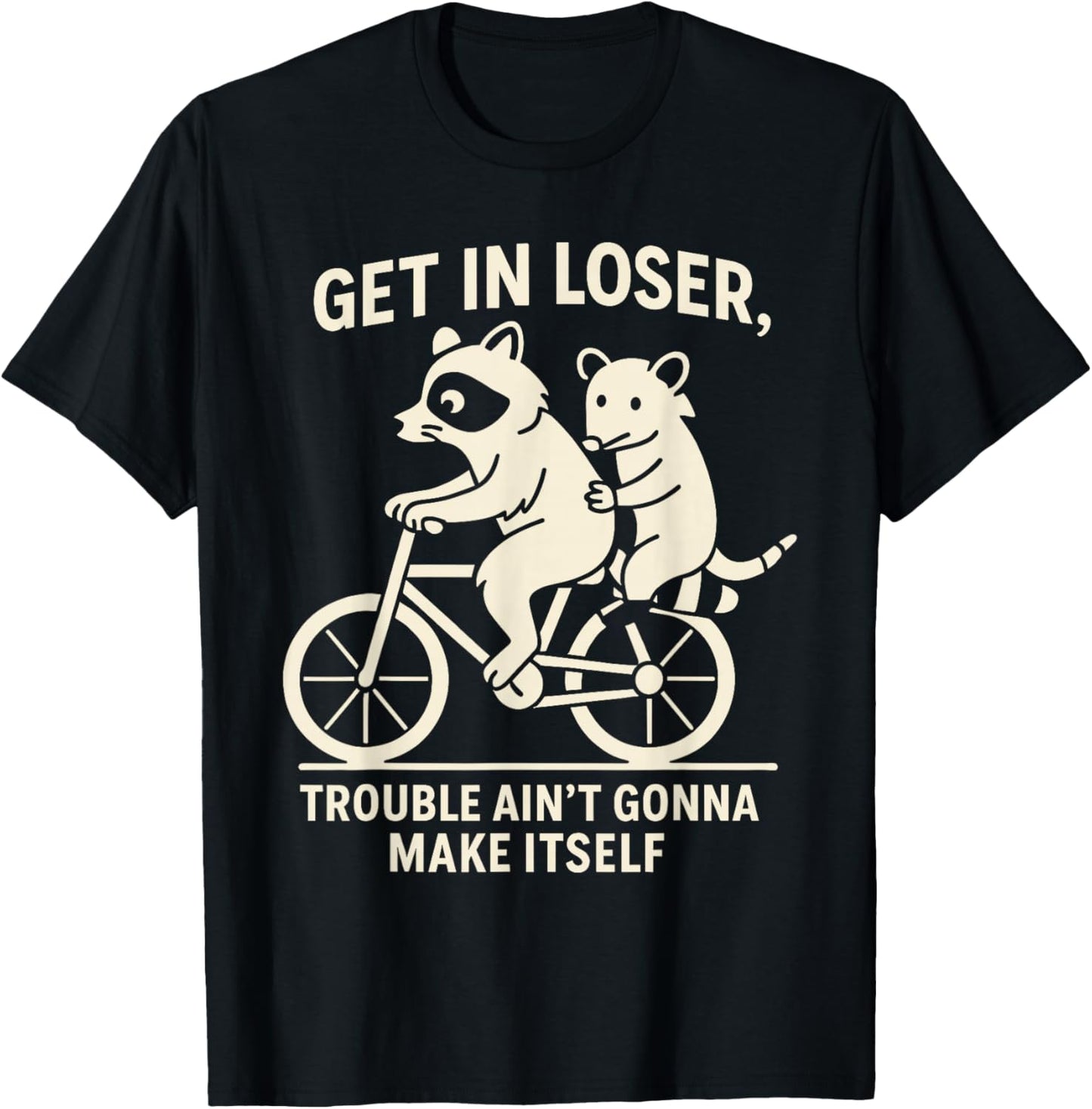 Get in Loser Trouble Ain't Going to Make Itself Raccoon T-Shirt - T-Shirt | Black