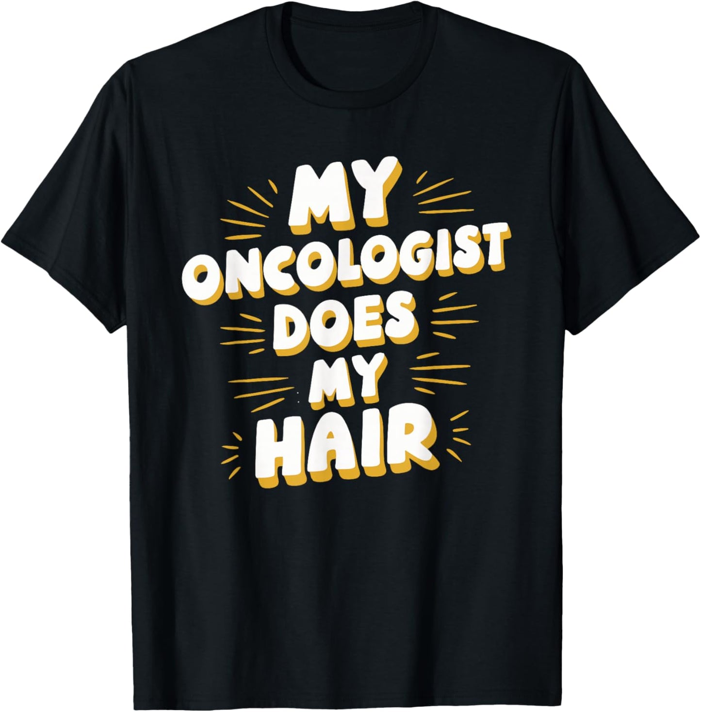 My Oncologist Does My Hair T-Shirt - T-Shirt | Black