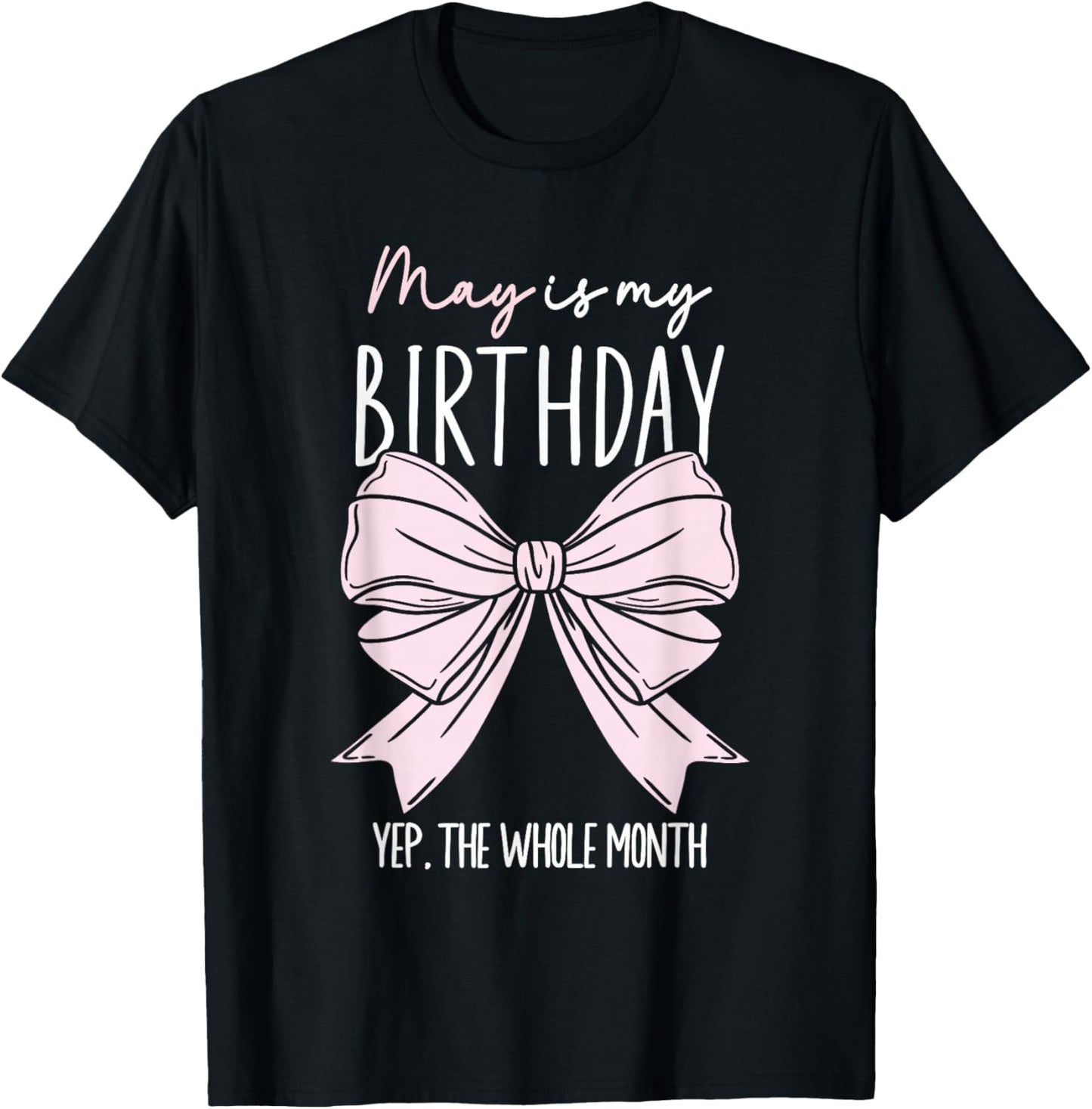 May Is My Birthday Yep The Whole Month Bow May Queens T-Shirt - T-Shirt | Black