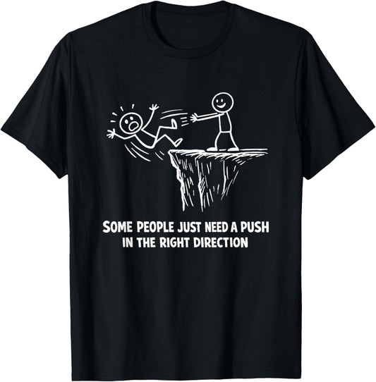 Funny Some People Just Need A Push in The Right Direction T-Shirt - T-Shirt | Black