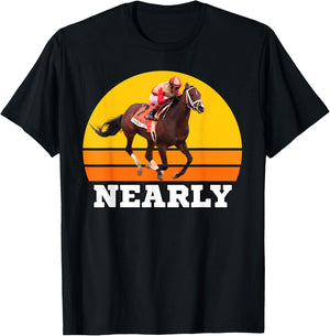 Nearly Horse, Horse Racing, Del Mar, Santa Anita, Race Horse T-Shirt - T-Shirt | Black