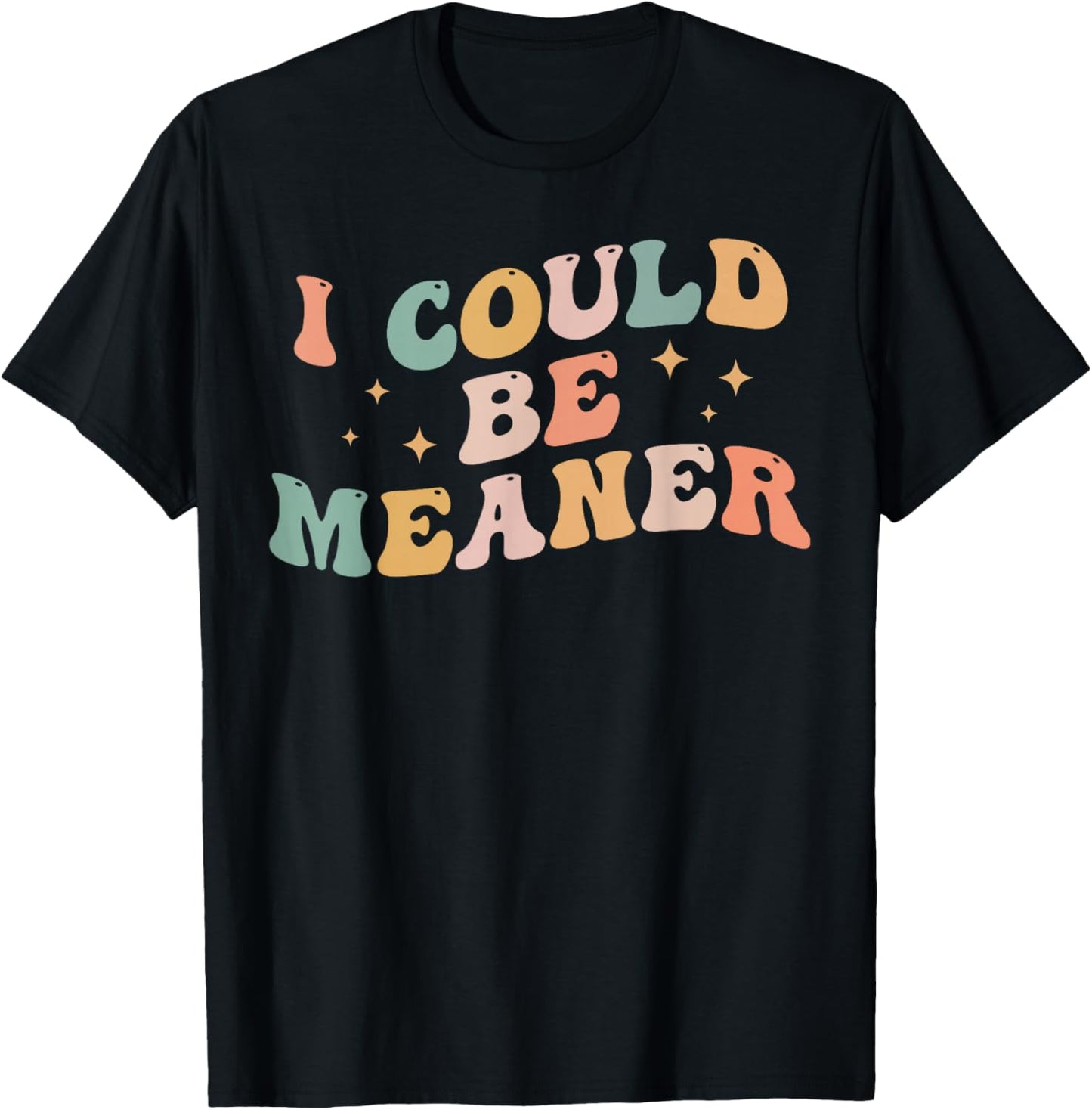 I Could Be Meaner Funny Adult Humor Sarcastic Retro T-Shirt - T-Shirt | Black