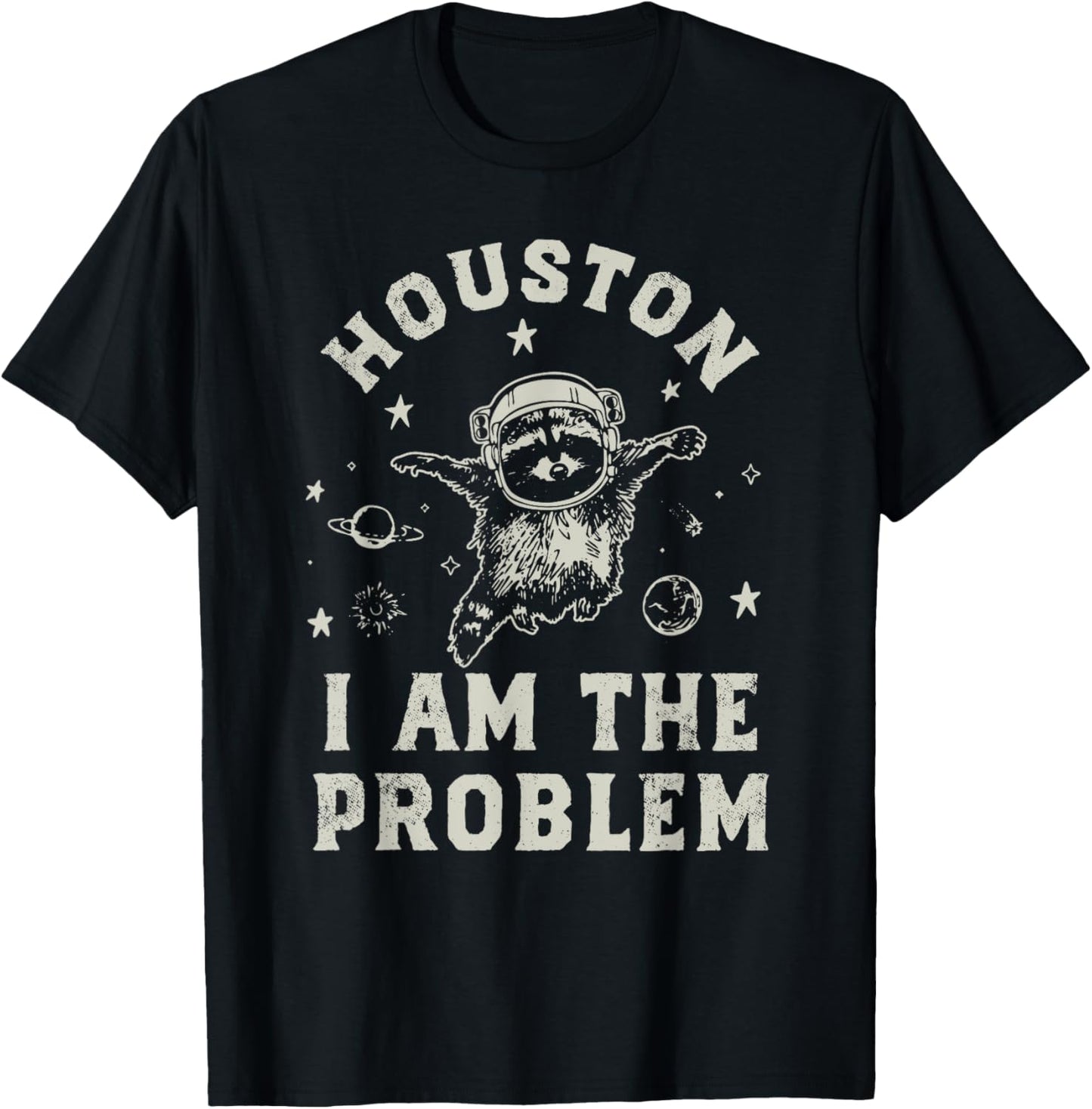 Houston I Am The Problem Funny Raccoon T-Shirt - T-Shirt | Black