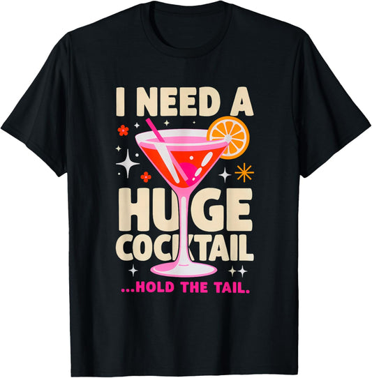I Need A Huge Cocktail .. Hold The Tail Funny Party Cocktail T-Shirt - T-Shirt | Black