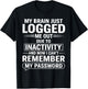 My Brain Just Logged Me Out Die to Inactivity and New T-Shirt - T-Shirt | Black