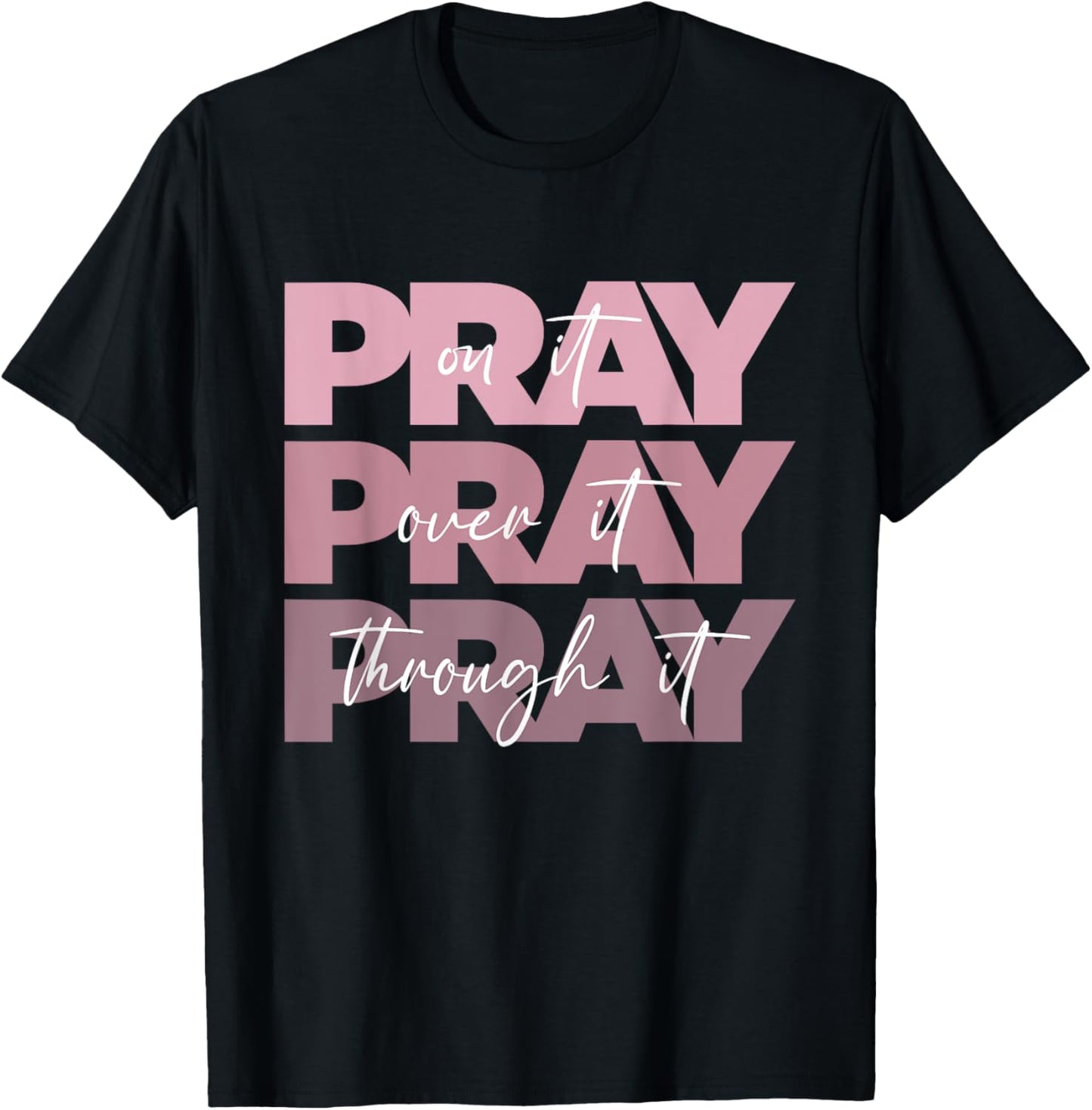 Pray On it Pray Over it Pray Through it Christian Pink Text T-Shirt - T-Shirt | Black